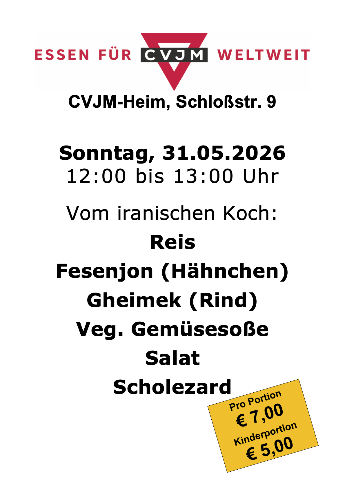 CVJM-Heim, Schloßstr. 9 Sonntag, 31.05.2026 12:00 bis 13:00 Uhr Vom iranischen Koch: Reis Fesenjon (Hähnchen) Gheimek (Rind) Veg. Gemüsesoße Salat Scholezard