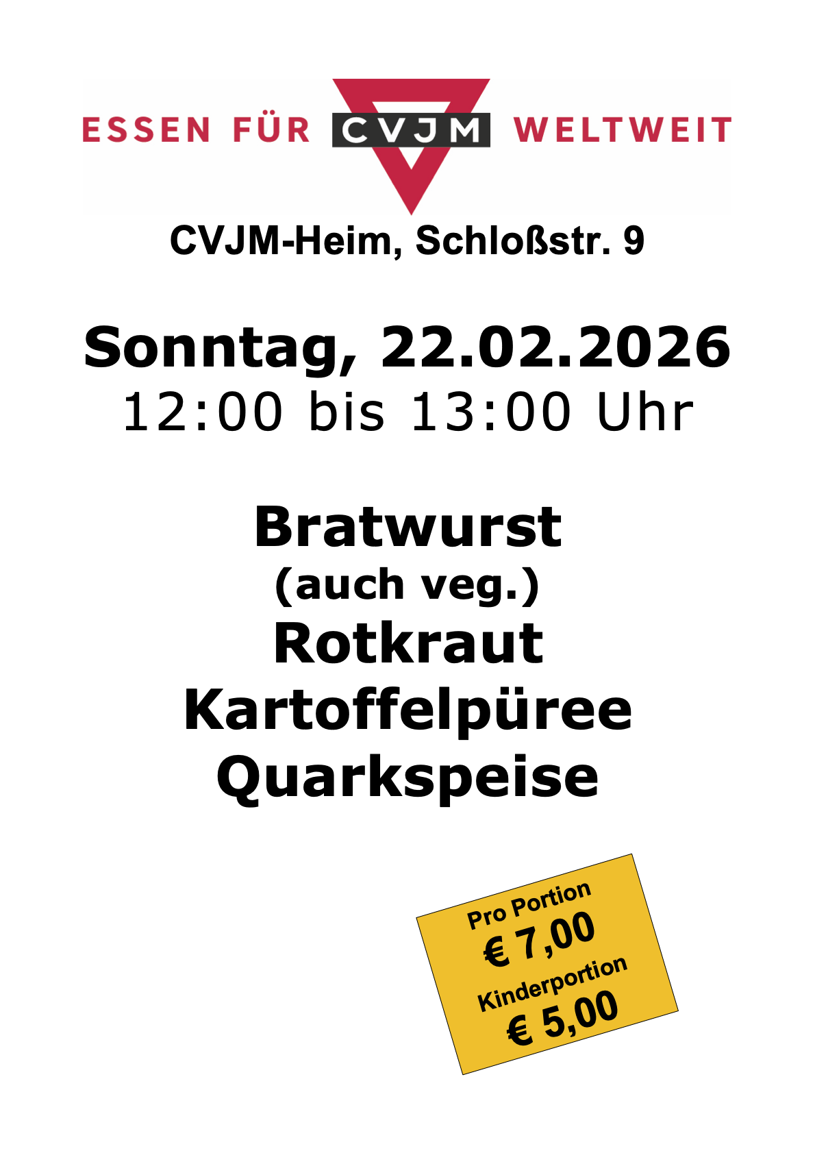    CVJM-Heim, Schloßstr. 9 Sonntag, 22.02.2026 12:00 bis 13:00 Uhr Bratwurst (auch veg.) Rotkraut Kartoffelpüree  Quarkspeise
